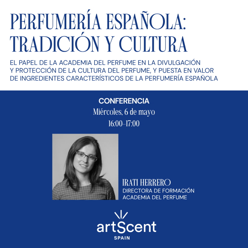 CONFERENCIA: Perfumería española: tradición y cultura. El papel de la Academia del Perfume en la divulgación y protección de la cultura del perfume, y puesta en valor de ingredientes característicos de la perfumería española.